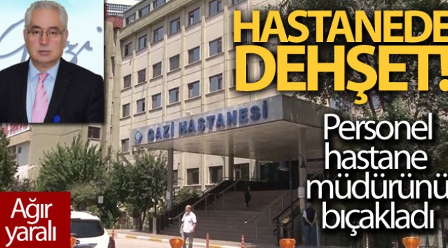 Başkent’te hastanede dehşet: Hastane müdürü makamında bıçaklandı!;